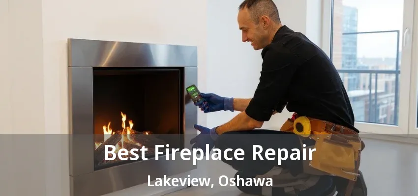 Best Fireplace Repair Lakeview, Oshawa - ON