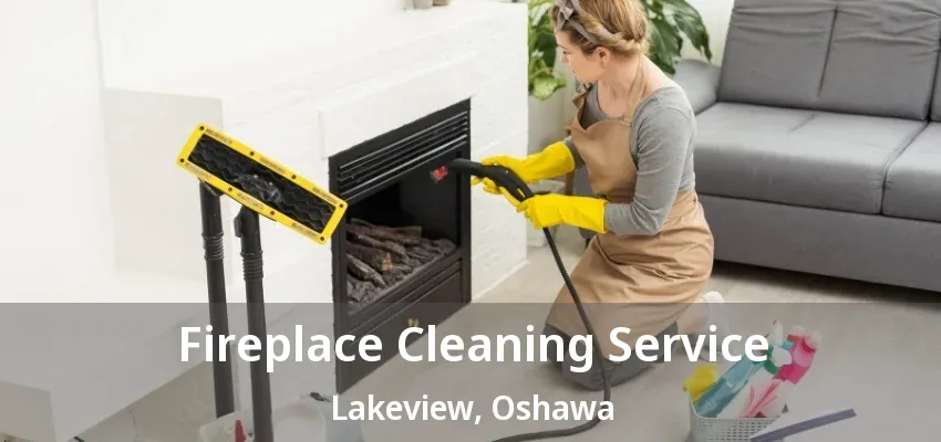 Fireplace Cleaning Service Lakeview, Oshawa - ON Fireplace Cleaning Service Lakeview, Oshawa - ON