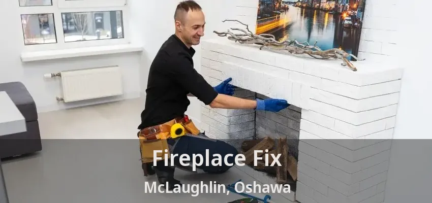 Fireplace Fix McLaughlin, Oshawa - ON Fireplace Fix McLaughlin, Oshawa - ON