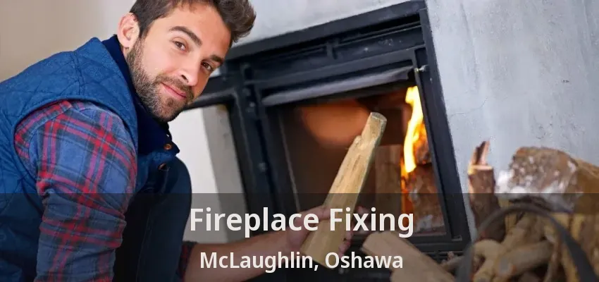 Fireplace Fixing McLaughlin, Oshawa - ON Fireplace Fixing McLaughlin, Oshawa - ON