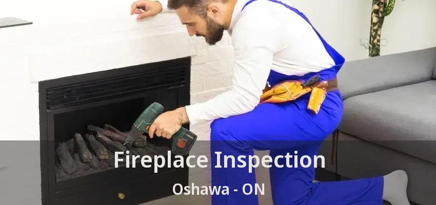 Fireplace Inspection Oshawa - ON