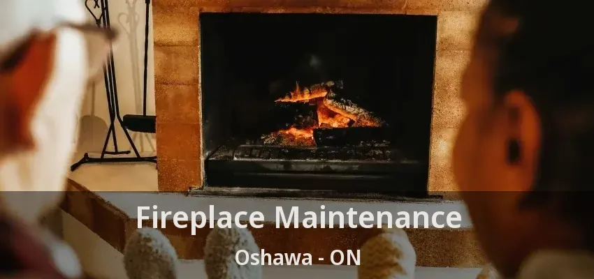 Fireplace Maintenance Oshawa - ON Fireplace Maintenance Oshawa - ON