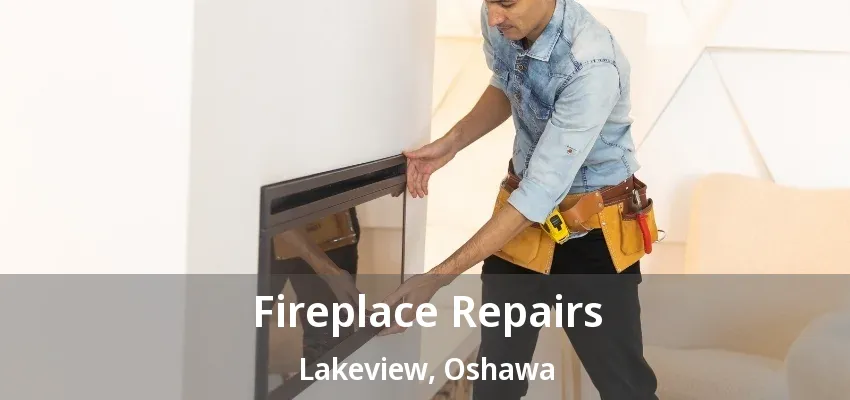 Fireplace Repairs Lakeview, Oshawa - ON Fireplace Repairs Lakeview, Oshawa - ON
