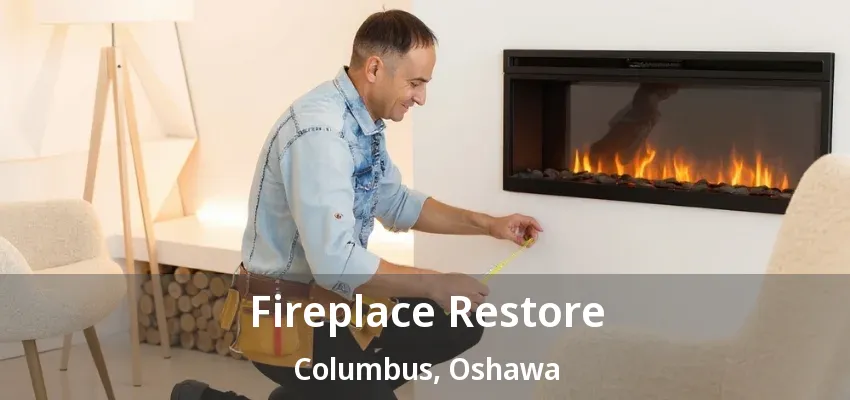 Fireplace Restore Columbus, Oshawa - ON Fireplace Restore Columbus, Oshawa - ON