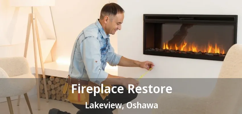 Fireplace Restore Lakeview, Oshawa - ON Fireplace Restore Lakeview, Oshawa - ON