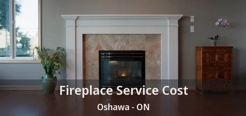 Fireplace Service Cost Oshawa - ON Fireplace Service Cost Oshawa - ON