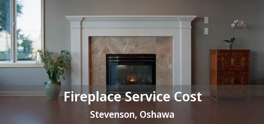Fireplace Service Cost Stevenson, Oshawa - ON