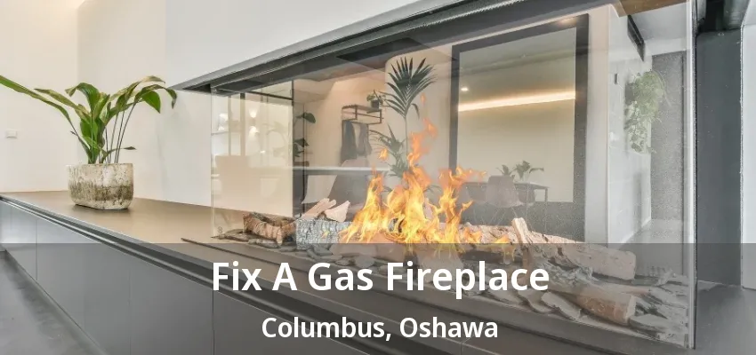 Fix A Gas Fireplace Columbus, Oshawa - ON Fix A Gas Fireplace Columbus, Oshawa - ON