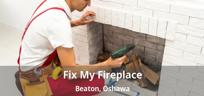 Fix My Fireplace Beaton, Oshawa - ON