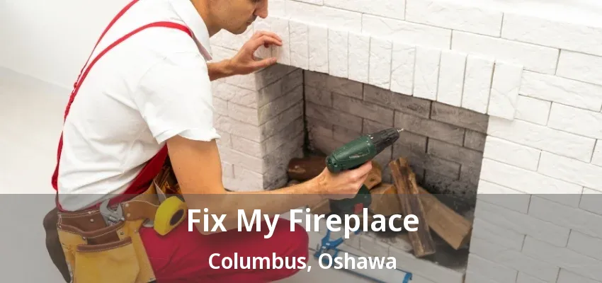 Fix My Fireplace Columbus, Oshawa - ON Fix My Fireplace Columbus, Oshawa - ON
