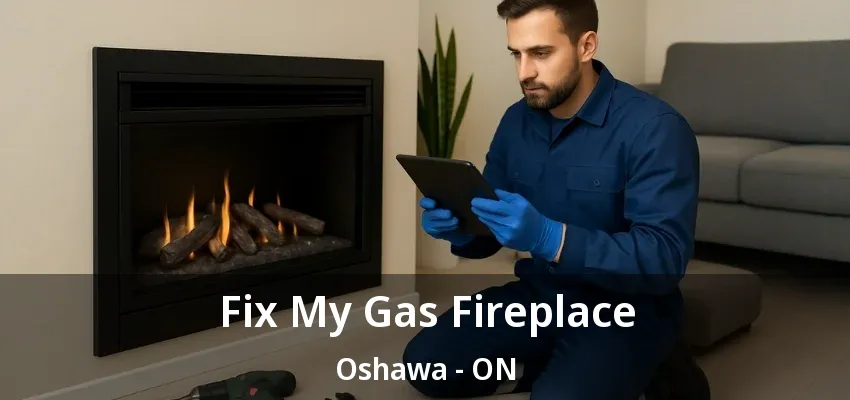 Fix My Gas Fireplace Oshawa - ON