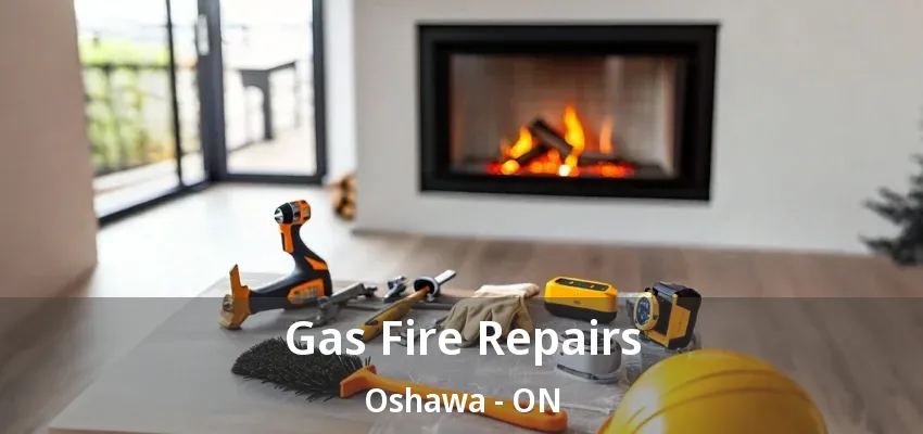 Gas Fire Repairs Oshawa - ON