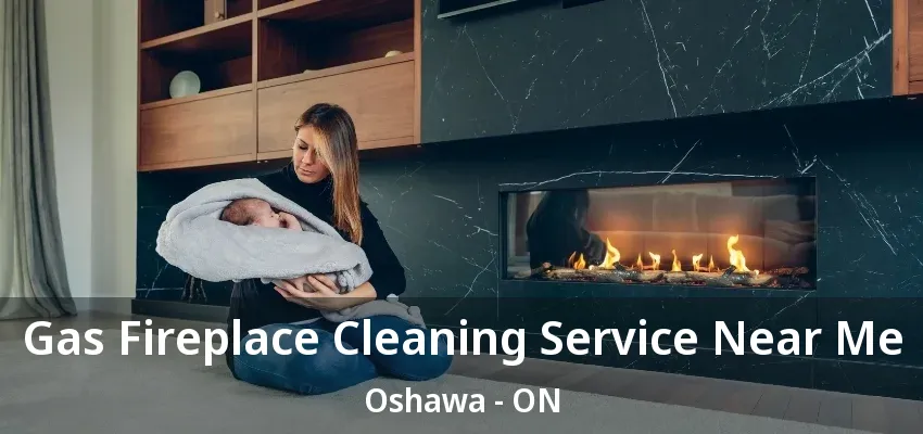 Gas Fireplace Cleaning Service Near Me Oshawa - ON Gas Fireplace Cleaning Service Near Me Oshawa - ON