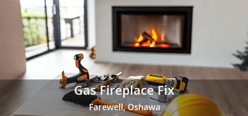 Gas Fireplace Fix Farewell, Oshawa - ON