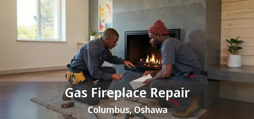 Gas Fireplace Repair Columbus, Oshawa - ON Gas Fireplace Repair Columbus, Oshawa - ON