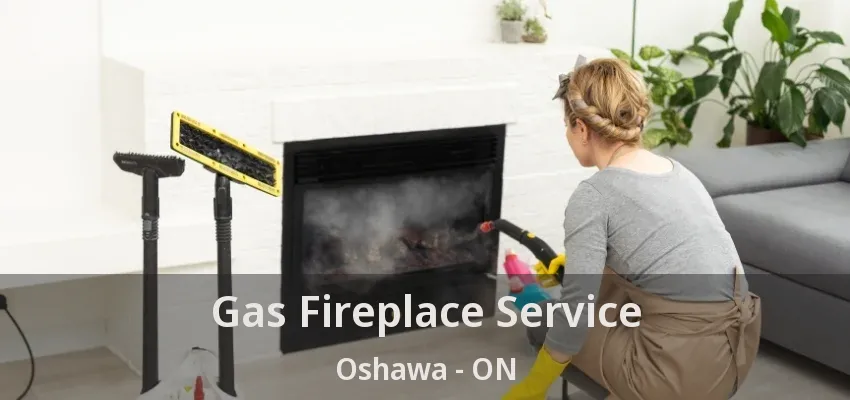Gas Fireplace Service Oshawa - ON Gas Fireplace Service Oshawa - ON