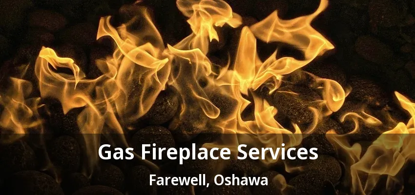 Gas Fireplace Services Farewell, Oshawa - ON