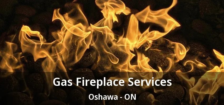 Gas Fireplace Services Oshawa - ON Gas Fireplace Services Oshawa - ON
