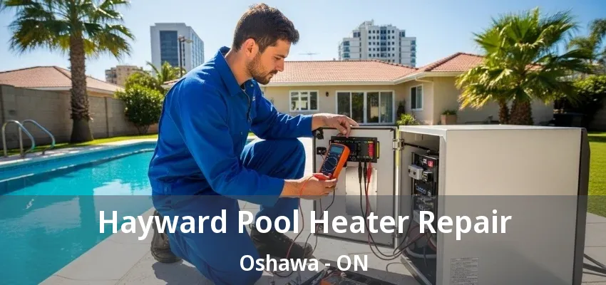 Hayward Pool Heater Repair Oshawa - ON