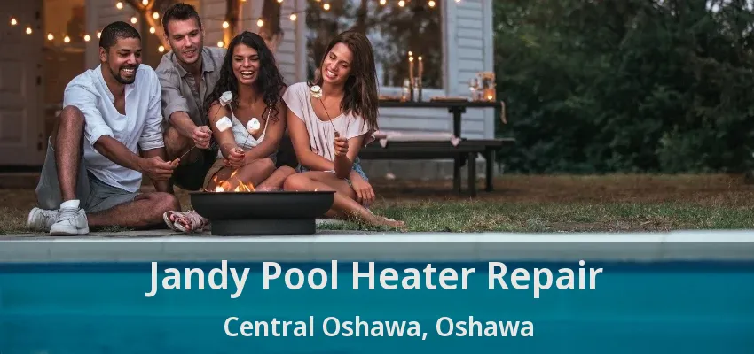 Jandy Pool Heater Repair Central Oshawa, Oshawa - ON Jandy Pool Heater Repair Central Oshawa, Oshawa - ON