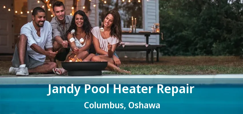 Jandy Pool Heater Repair Columbus, Oshawa - ON