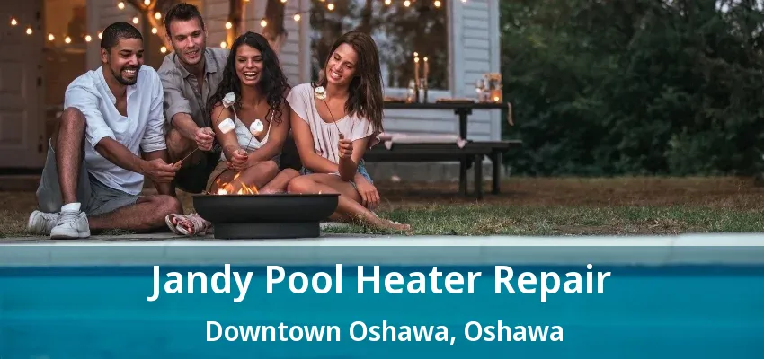 Jandy Pool Heater Repair Downtown Oshawa, Oshawa - ON