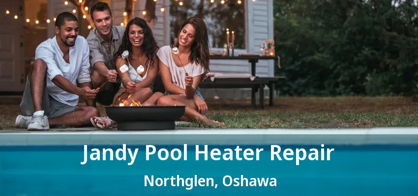 Jandy Pool Heater Repair Northglen, Oshawa - ON Jandy Pool Heater Repair Northglen, Oshawa - ON
