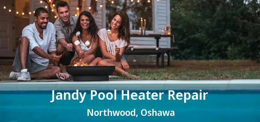 Jandy Pool Heater Repair Northwood, Oshawa - ON