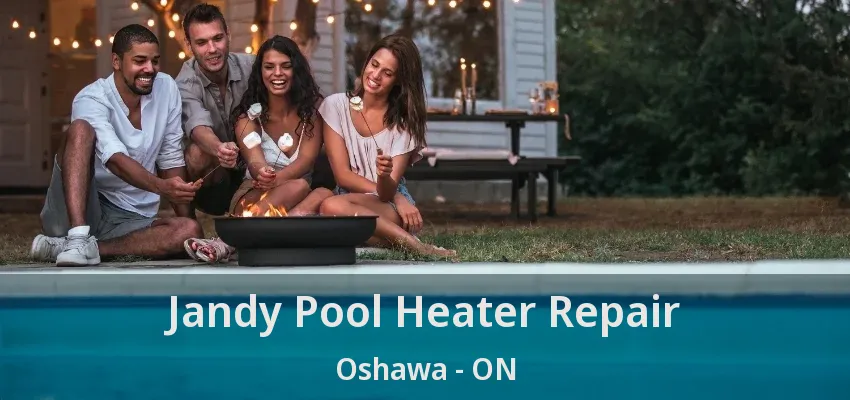 Jandy Pool Heater Repair Oshawa - ON
