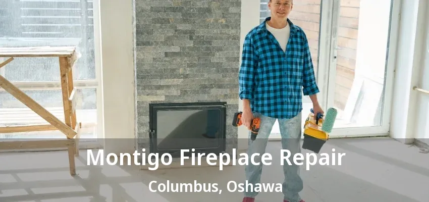 Montigo Fireplace Repair Columbus, Oshawa - ON Montigo Fireplace Repair Columbus, Oshawa - ON