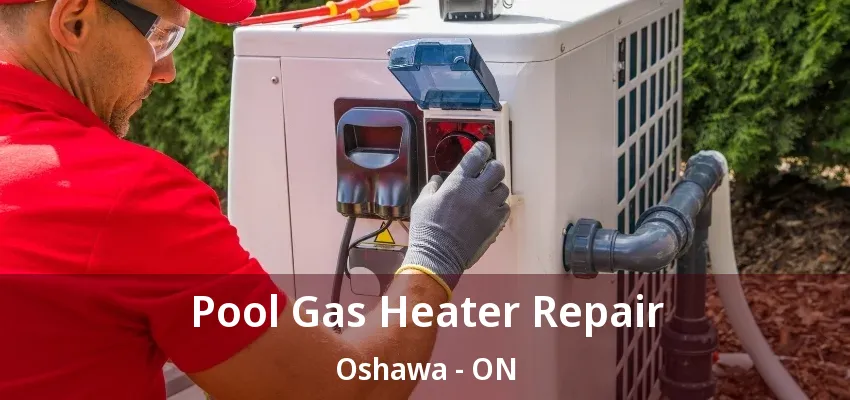 Pool Gas Heater Repair Oshawa - ON