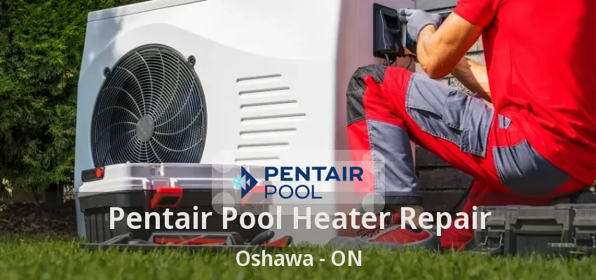 Pentair Pool Heater Repair Oshawa - ON Pentair Pool Heater Repair Oshawa - ON