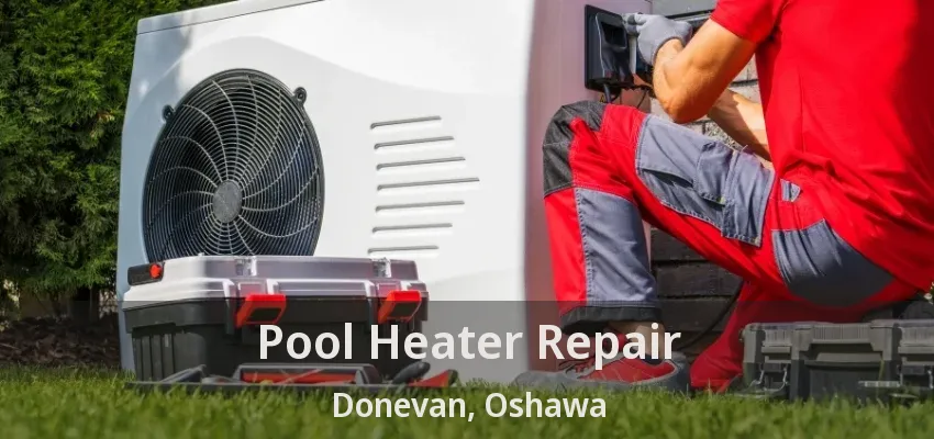 Pool Heater Repair Donevan, Oshawa - ON Pool Heater Repair Donevan, Oshawa - ON