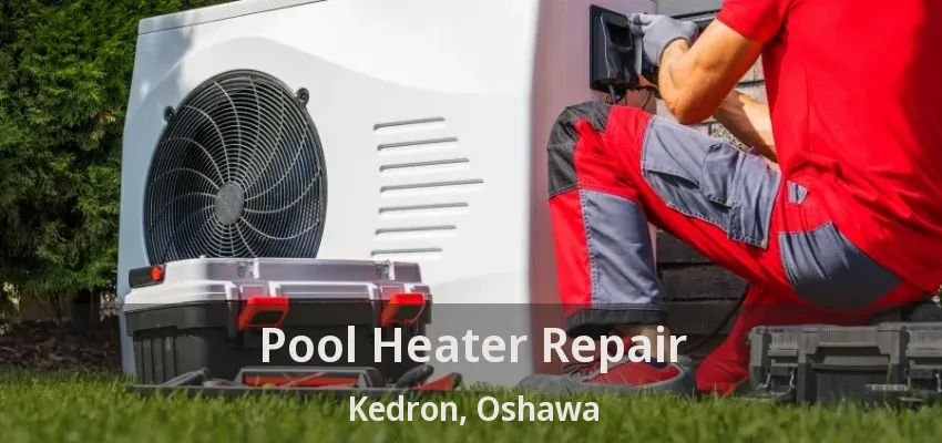 Pool Heater Repair Kedron, Oshawa - ON Pool Heater Repair Kedron, Oshawa - ON