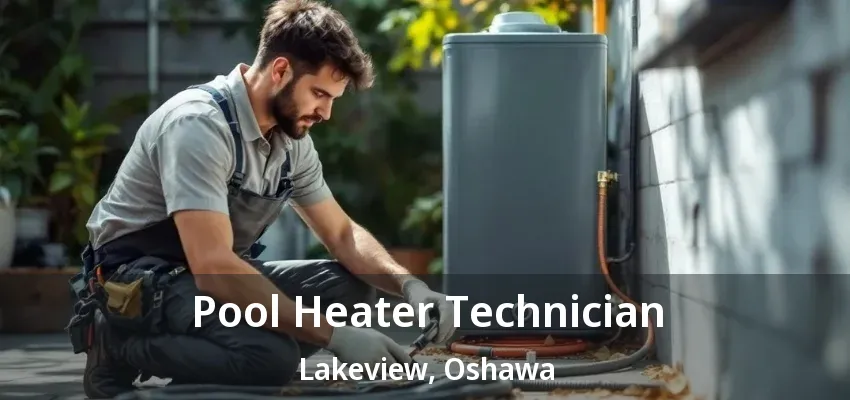 Pool Heater Technician Lakeview, Oshawa - ON