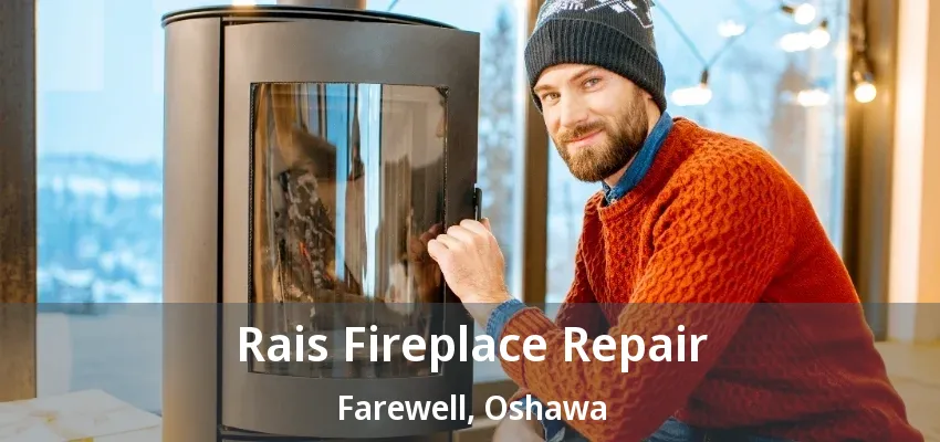 Rais Fireplace Repair Farewell, Oshawa - ON