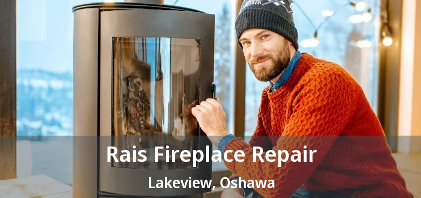 Rais Fireplace Repair Lakeview, Oshawa - ON Rais Fireplace Repair Lakeview, Oshawa - ON