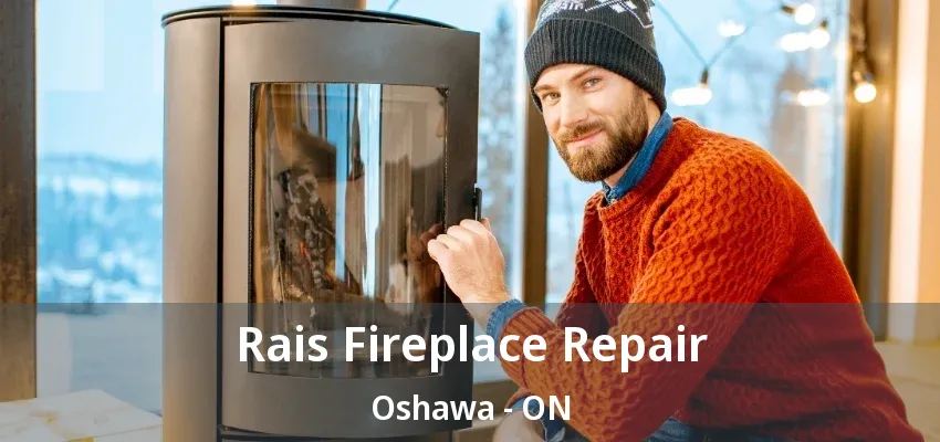 Rais Fireplace Repair Oshawa - ON Rais Fireplace Repair Oshawa - ON