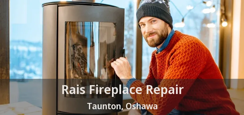 Rais Fireplace Repair Taunton, Oshawa - ON Rais Fireplace Repair Taunton, Oshawa - ON