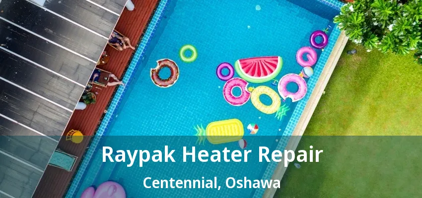 Raypak Heater Repair Centennial, Oshawa - ON Raypak Heater Repair Centennial, Oshawa - ON