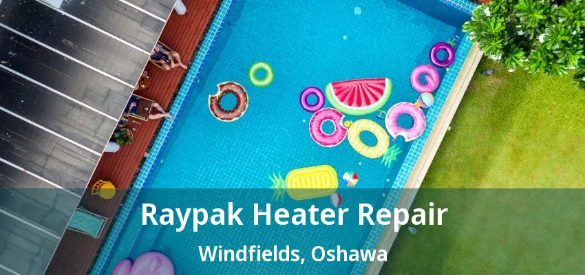 Raypak Heater Repair Windfields, Oshawa - ON
