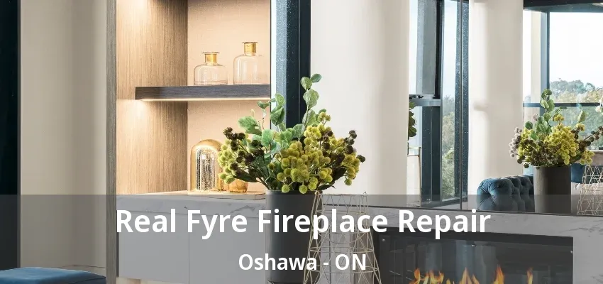 Real Fyre Fireplace Repair Oshawa - ON