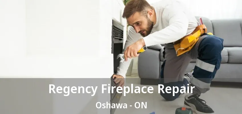 Regency Fireplace Repair Oshawa - ON Regency Fireplace Repair Oshawa - ON