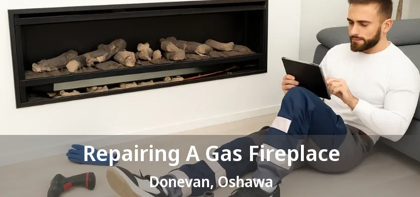 Repairing A Gas Fireplace Donevan, Oshawa - ON
