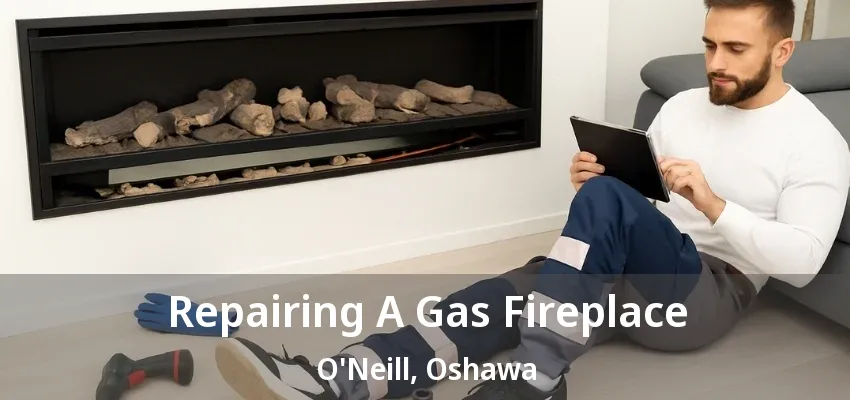 Repairing A Gas Fireplace O'Neill, Oshawa - ON Repairing A Gas Fireplace O'Neill, Oshawa - ON