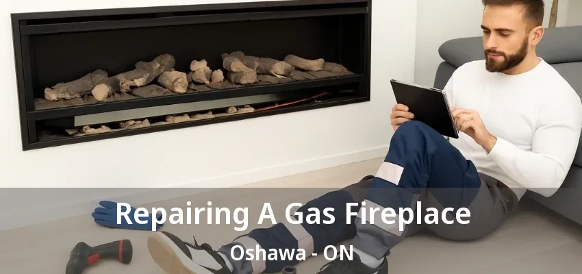 Repairing A Gas Fireplace Oshawa - ON Repairing A Gas Fireplace Oshawa - ON