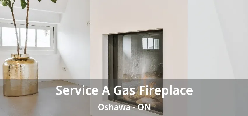 Service A Gas Fireplace Oshawa - ON