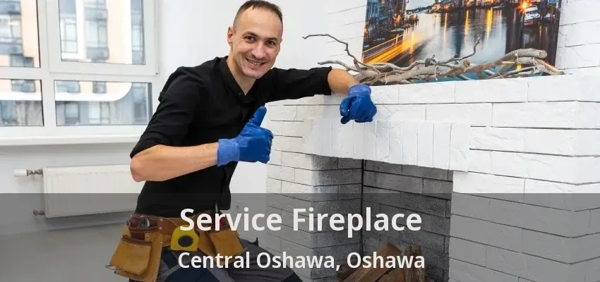 Service Fireplace Central Oshawa, Oshawa - ON