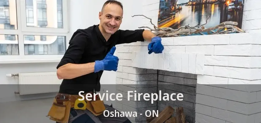 Service Fireplace Oshawa - ON Service Fireplace Oshawa - ON