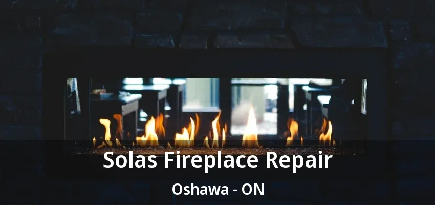 Solas Fireplace Repair Oshawa - ON